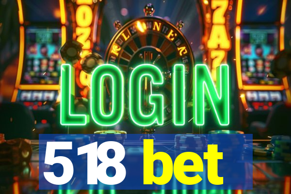 518 bet